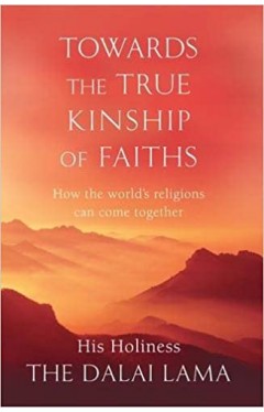 Towards The True Kinship Of Faiths: How the World's Religions Can Come Together Paperback 